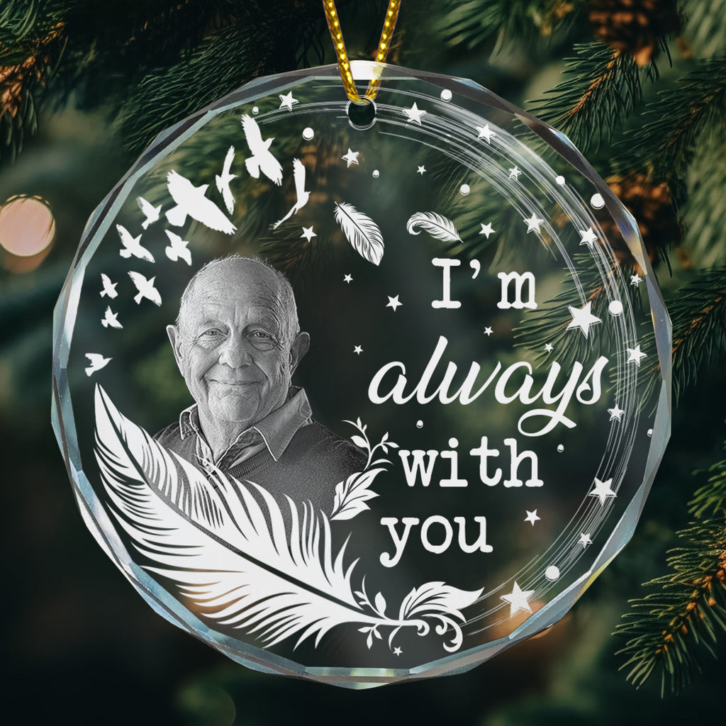 I'm Always With You- Feather Memorial - Personalized Glass Photo Ornament
